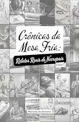 Capa do livro Crônicas da Mesa Fria – Volume 1: Relatos Reais de Necropsia - Mariana de Oliveira