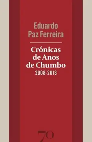 Crónicas de Anos de Chumbo (2008–2013) – Eduardo Paz Ferreira