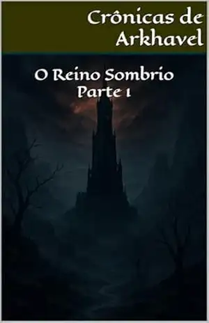Crônicas de Arkhavel: O Reino Sombrio Parte 1 – Thiago  Soares
