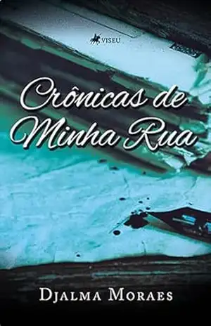 Crônicas de Minha Rua – Djalma Moraes Crônicas de Minha Rua – Djalma Moraes