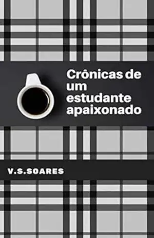 Crônicas De Um Estudante Apaixonado: Poemas apaixonados de um jovem estudante – Victor  dos Santos Soares