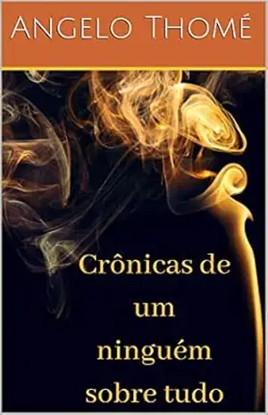 Crônicas de um ninguém sobre tudo – Angelo Thomé