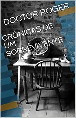 Capa do livro CRÔNICAS DE UM SOBREVIVENTE - DOCTOR ROGER