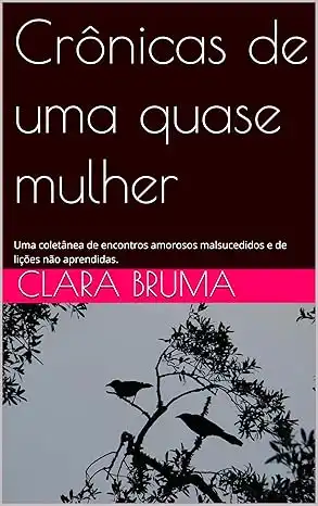 Baixar Crônicas de uma quase mulher: Uma coletânea de encontros amorosos malsucedidos e de lições não aprendidas. pdf, epub, mobi, eBook