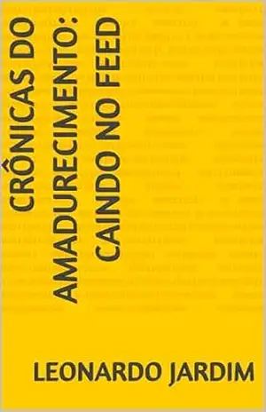 Capa do livro CRÔNICAS DO AMADURECIMENTO: CAINDO NO FEED - LEONARDO  JARDIM