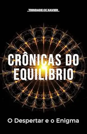 Crônicas do Equilíbrio: O Despertar e o Enigma – Trindade Cardoso da Costa Xavier