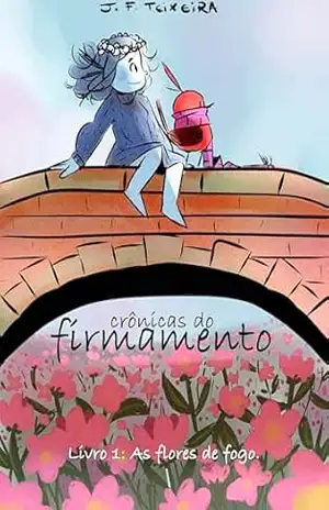 Crônicas do firmamento: Livro 1: As Flores de Fogo – J. F.  Teixeira