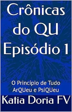 Capa do livro Crônicas do QU Episódio 1: O Princípio de Tudo ArQUeu e PsiQUeu - Katia Doria FV