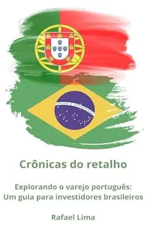 Crônicas do retalho: Explorando o varejo português . Um guia para empreendedores brasileiros – Rafael T F de Lima Crônicas do retalho: Explorando o varejo português . Um guia para empreendedores brasileiros – Rafael T F de Lima