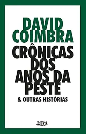 Crônicas dos anos da peste & outras histórias – David Coimbra