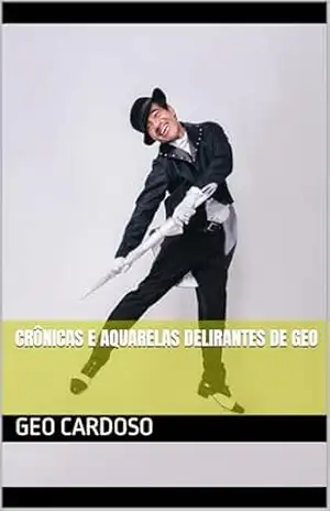Crônicas e Aquarelas delirantes de Geo – Geo Cardoso