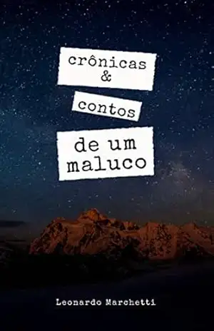 Crônicas e contos de um maluco – Leonardo Marchetti