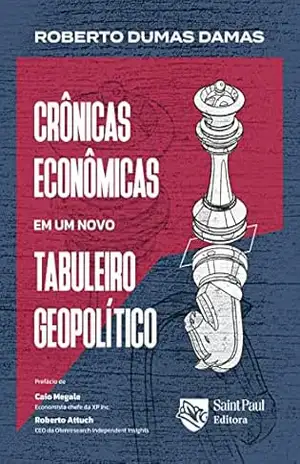 Crônicas econômicas em um novo tabuleiro geopolitico – Roberto Dumas Damas