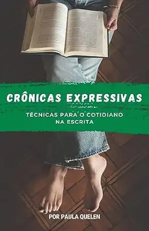 Crônicas Expressivas: Técnicas para o Cotidiano na Escrita (Mestres da Escrita: Dominando as Técnicas Literárias) – Paula Quelen
