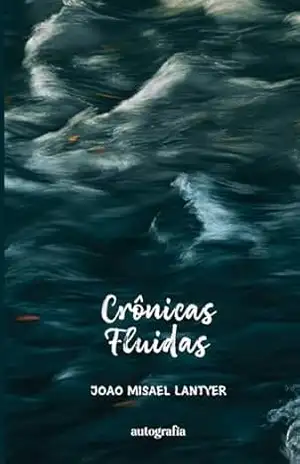 Crônicas fluidas – João Misael Lantyer