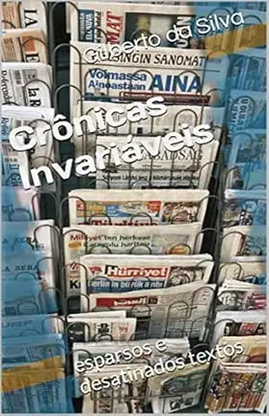 Crônicas Invariáveis: esparsos e desatinados textos – Gilberto da  Silva