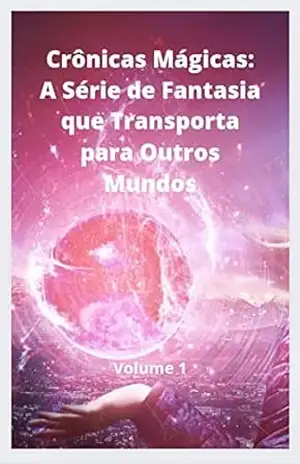 Crônicas Mágicas 1: A Série de Fantasia que Transporta para Outros Mundos: Volume 1 – Alber. Nar
