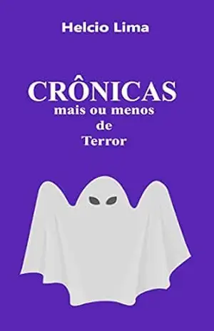 Crônicas mais ou menos de terror – Helcio Lima Crônicas mais ou menos de terror – Helcio Lima