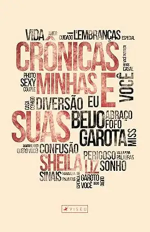 Crônicas: Minhas e suas! – Sheila Liz Crônicas: Minhas e suas! – Sheila Liz