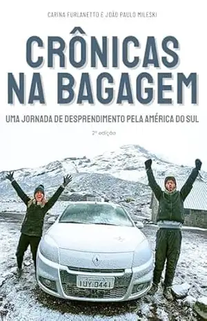 Crônicas na Bagagem: Uma jornada de desprendimento pela América do Sul – Carina Furlanetto Crônicas na Bagagem: Uma jornada de desprendimento pela América do Sul – Carina Furlanetto