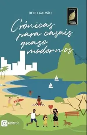 Crônicas para casais quase modernos – Délio Galvão Crônicas para casais quase modernos – Délio Galvão