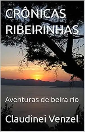 CRÔNICAS RIBEIRINHAS: Aventuras de beira rio – C. Venzel CRÔNICAS RIBEIRINHAS: Aventuras de beira rio – C. Venzel