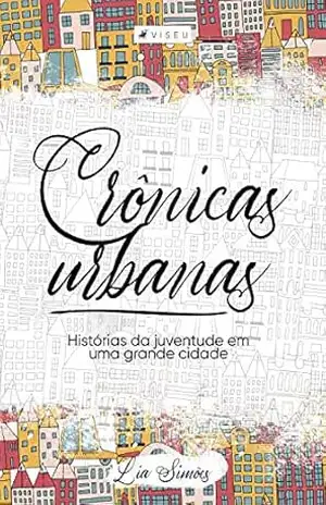 Crônicas urbanas: Histórias da juventude em uma grande cidade - Lia Simões