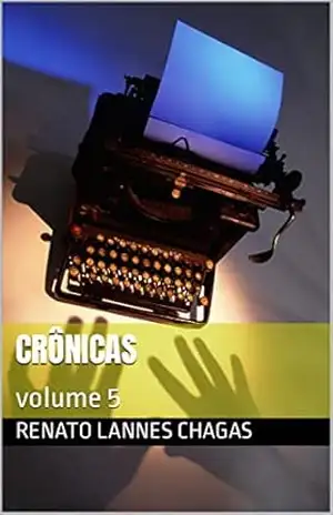 Crônicas: volume 5 – Renato Lannes Chagas Crônicas: volume 5 – Renato Lannes Chagas