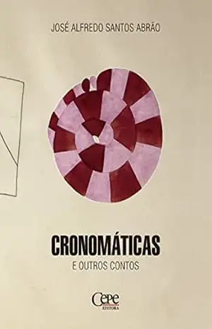Cronomáticas e outros contos – José Alfredo Santos Abrão