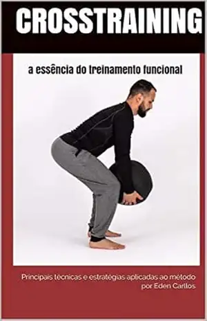 CrossTraining a essência do treinamento funcional: principais técnicas e estratégias aplicadas ao método – Eden Carllos