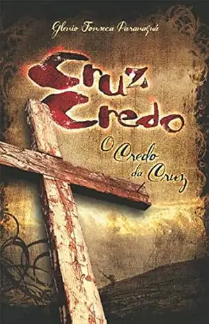 Cruz–Credo! O Credo da Cruz – Glenio Fonseca Paranaguá