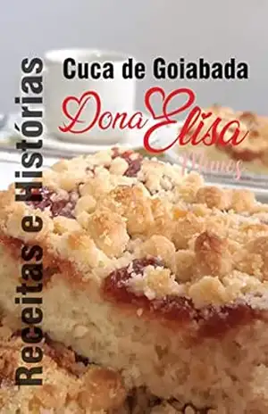 Cuca de Goiabada Dona Elisa: Receitas e Histórias: Uma mistura deliciosa de sabores e memórias para você se inspirar e saborear. Descubra o segredo por trás da Cuca de Goiabada Dona Elisa. – Elisa Medeiros Cuca de Goiabada Dona Elisa: Receitas e Histórias: Uma mistura deliciosa de sabores e memórias para você se inspirar e saborear. Descubra o segredo por trás da Cuca de Goiabada Dona Elisa. – Elisa Medeiros