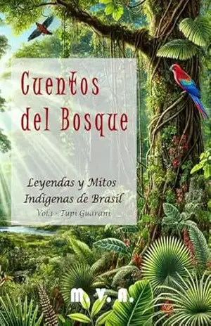 Cuentos del Bosque: Leyendas y Mitos Indígenas de Brasil – M. V. A. Cuentos del Bosque: Leyendas y Mitos Indígenas de Brasil – M. V. A.
