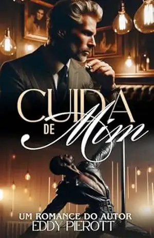 Capa do livro Cuida de Mim: O Coração do Magnata Solitário (Série Cuidado Livro 2) - Eddy Pierott