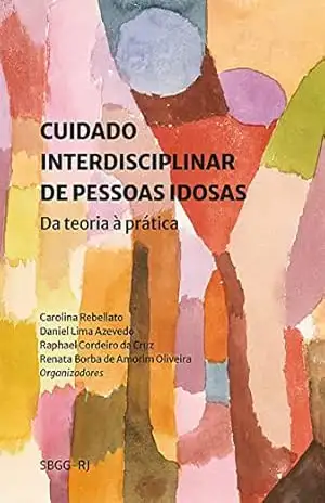 Cuidado interdisciplinar de pessoas idosas: da teoria à prática – Carolina Rebellato