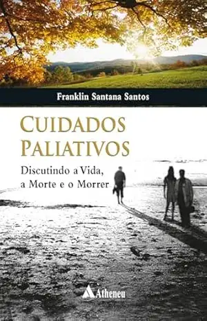 Capa do livro Cuidados Paliativos – Discutindo a Vida, a Morte e o Morrer (eBook) - Franklin Santana Santos