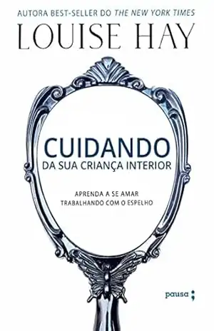 Cuidando da sua criança interior – Louise Hay Cuidando da sua criança interior – Louise Hay