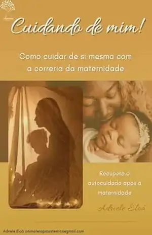 Capa do livro Cuidando de mim!: Como cuidar de si mesmo com a correria da maternidade - Adriele Eloá