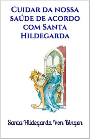 Capa do livro Cuidar da nossa saúde de acordo com Santa Hildegarda - Santa Hildegarda Von Bingen
