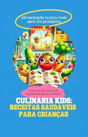 Culinária Kids: Receitas Saudáveis para Crianças! – Bruno Pereira Culinária Kids: Receitas Saudáveis para Crianças! – Bruno Pereira