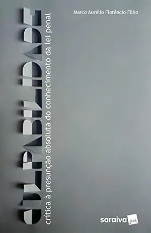 Capa do livro Culpabilidade Crítica à Presunção do Conhecimento da Lei Penal - Marco Aurélio Pinto Florêncio Filho