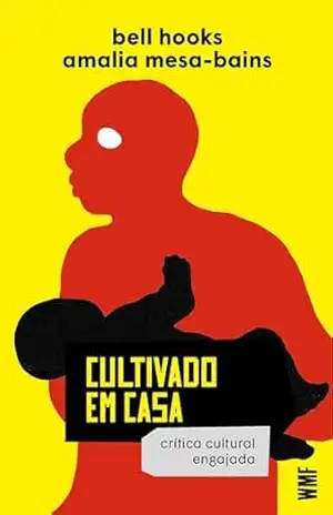 Cultivado em casa: crítica cultural insurgente (bell books) – bell hooks