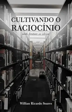 Cultivando O Raciocínio – Willian Ricardo Soares Cultivando O Raciocínio – Willian Ricardo Soares