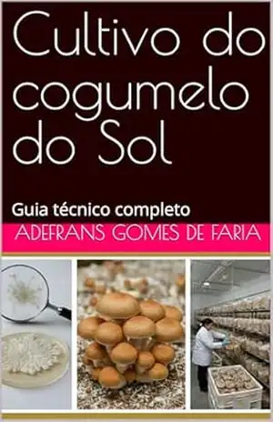 Cultivo do cogumelo do Sol: Guia técnico completo – ADEFRANS GOMES DE FARIA