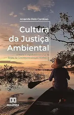 Cultura da Justiça Ambiental: entraves e impedimentos à luz Teoria da Constitucionalização Simbólica – Ananda Reis Cardoso Cultura da Justiça Ambiental: entraves e impedimentos à luz Teoria da Constitucionalização Simbólica – Ananda Reis Cardoso