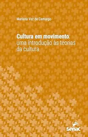 Capa do livro Cultura em movimento: Uma introdução às teorias da cultura (Série Universitária) - Mariana Vaz de Camargo