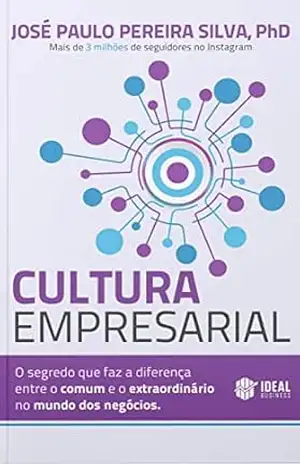 CULTURA EMPRESARIAL: O Segredo que faz a diferença entre o comum e o extraordinário no mundo dos negócios – José Paulo Pereira Silva CULTURA EMPRESARIAL: O Segredo que faz a diferença entre o comum e o extraordinário no mundo dos negócios – José Paulo Pereira Silva