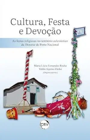 Cultura, festa e devoção: As festas religiosas no Território Eclesiástico da Diocese de Porto Nacional – Maria Lúcia Fernandes Rocha