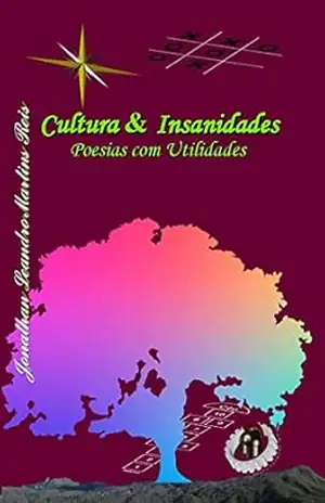 Cultura & Insanidades: Poesias com Utilidades – Jonathan Leandro Martins Reis Cultura & Insanidades: Poesias com Utilidades – Jonathan Leandro Martins Reis