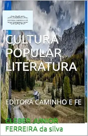 CULTURA POPULAR LITERATURA: EDITORA CAMINHO E FE – CLEBER JUNIOR FERREIRA da silva CULTURA POPULAR LITERATURA: EDITORA CAMINHO E FE – CLEBER JUNIOR FERREIRA da silva
